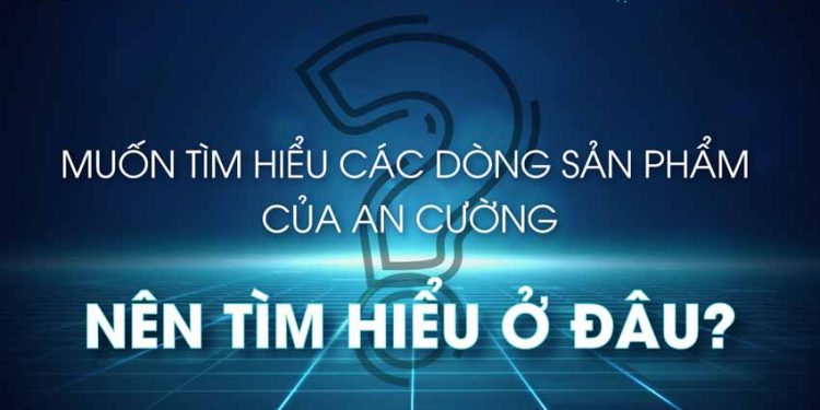 Muốn tìm hiểu các dòng sản phẩm của An Cường, nên tìm hiểu ở đâu? - 1